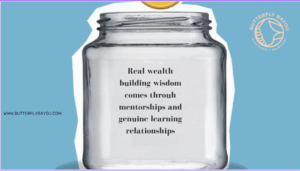 Jar representing real wealth building wisdom through mentorships and learning relationships – Butterfly Bayou
